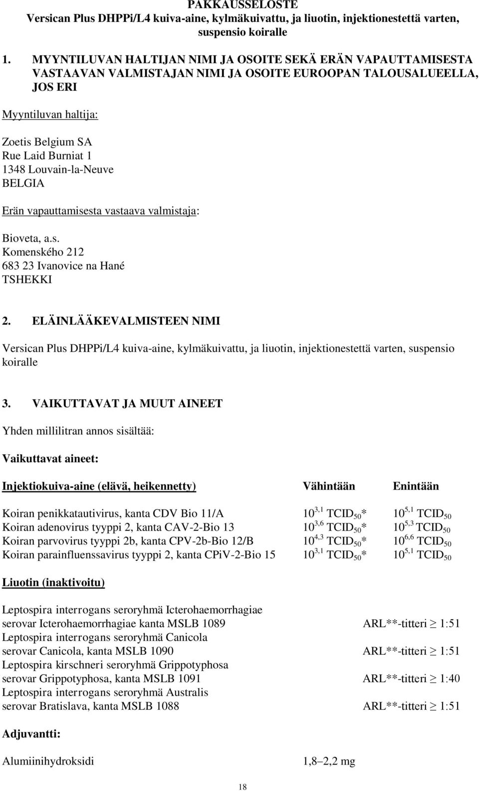 Louvain-la-Neuve BELGIA Erän vapauttamisesta vastaava valmistaja: Bioveta, a.s. Komenského 212 683 23 Ivanovice na Hané TSHEKKI 2.