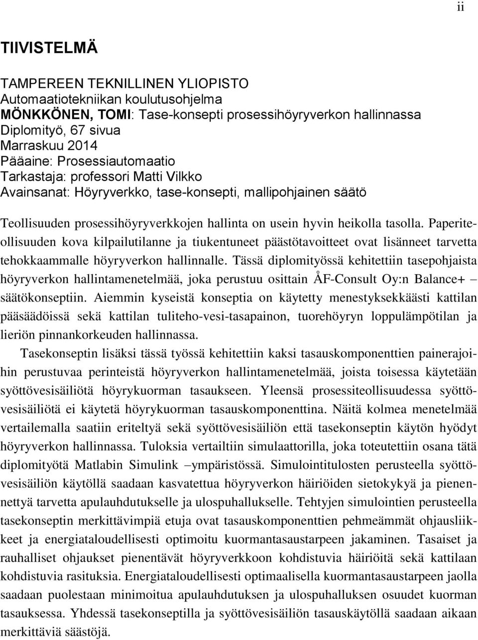 Paperiteollisuuden kova kilpailutilanne ja tiukentuneet päästötavoitteet ovat lisänneet tarvetta tehokkaammalle höyryverkon hallinnalle.