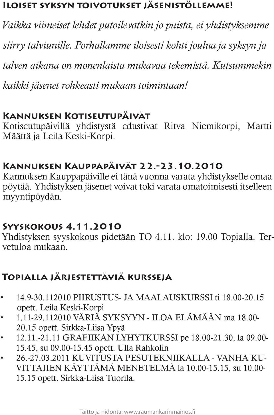 Kannuksen Kotiseutupäivät Kotiseutupäivillä yhdistystä edustivat Ritva Niemikorpi, Martti Määttä ja Leila Keski-Korpi. Kannuksen Kauppapäivät 22.-23.10.