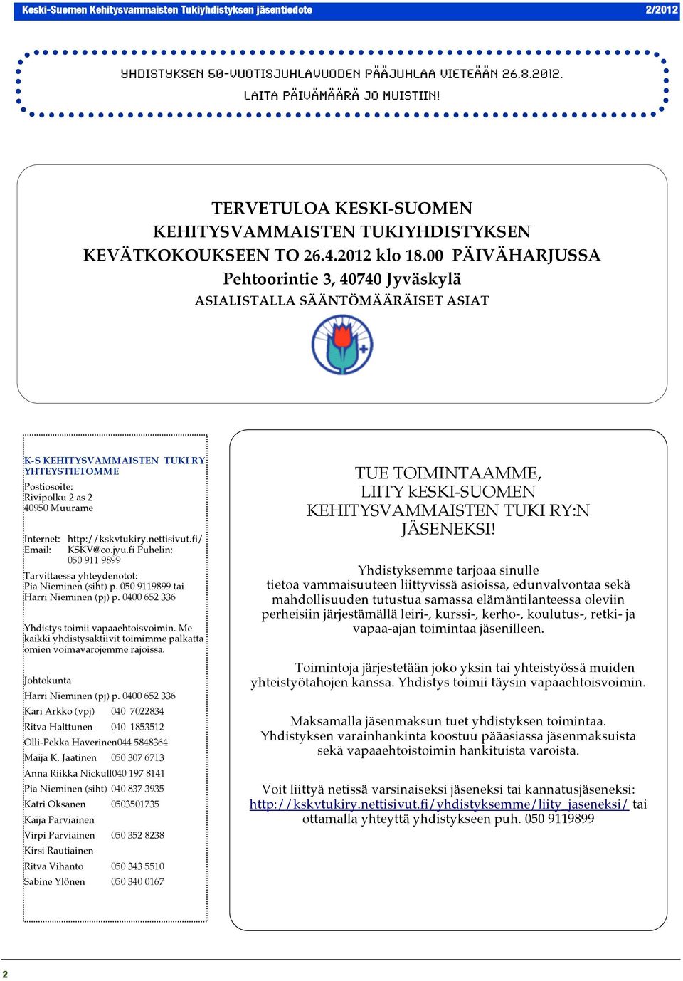 00 PÄIVÄHARJUSSA Pehtoorintie 3, 40740 Jyväskylä ASIALISTALLA SÄÄNTÖMÄÄRÄISET ASIAT K-S KEHITYSVAMMAISTEN TUKI RY YHTEYSTIETOMME Postiosoite: Rivipolku 2 as 2 40950 Muurame Internet: