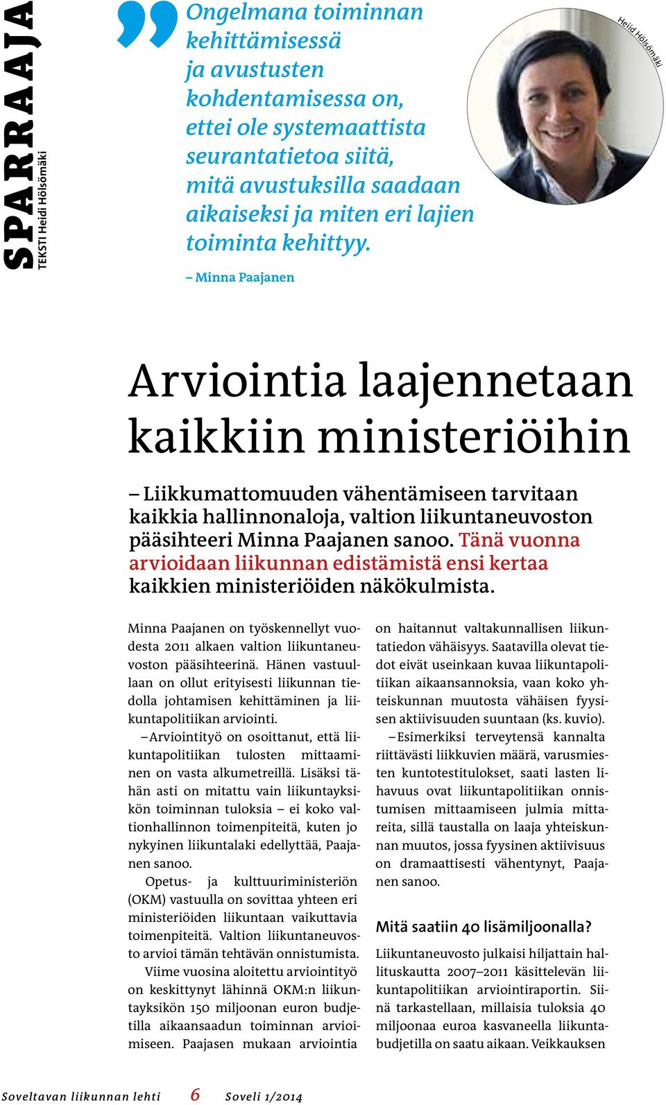 Minna Paajanen Heiid Hölsömäki Arviointia laajennetaan kaikkiin ministeriöihin Liikkumattomuuden vähentämiseen tarvitaan kaikkia hallinnonaloja, valtion liikuntaneuvoston pääsihteeri Minna Paajanen