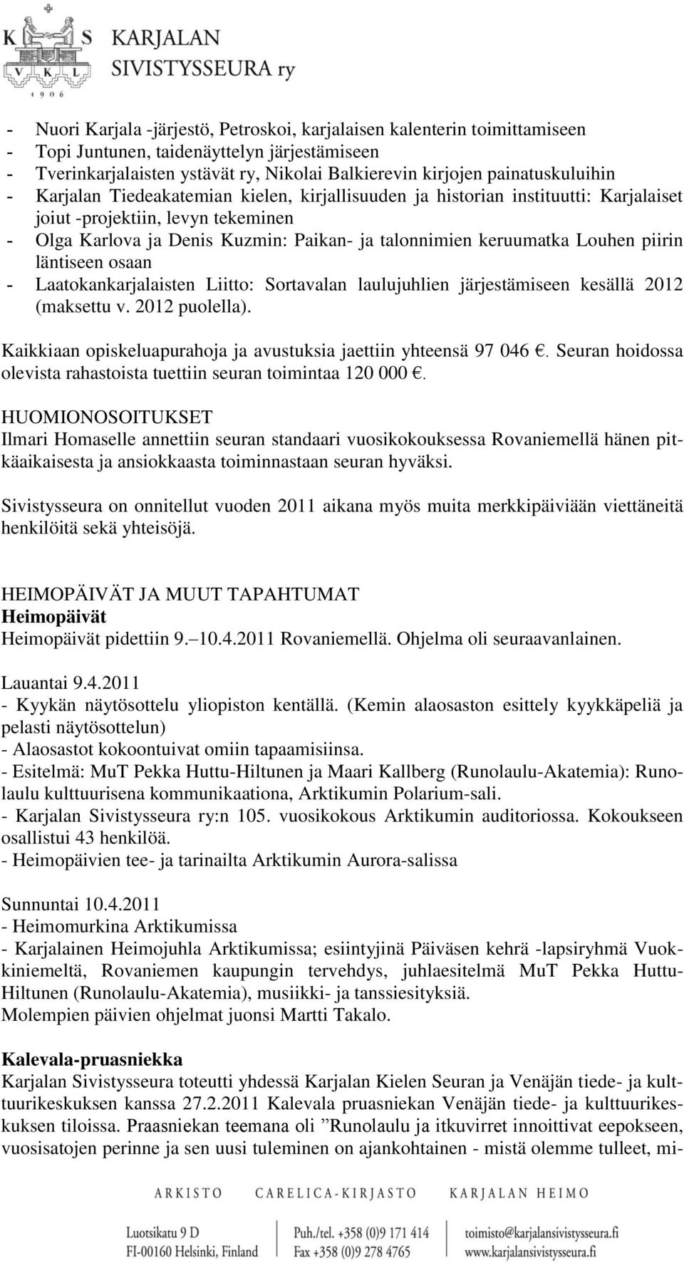 keruumatka Louhen piirin läntiseen osaan - Laatokankarjalaisten Liitto: Sortavalan laulujuhlien järjestämiseen kesällä 2012 (maksettu v. 2012 puolella).