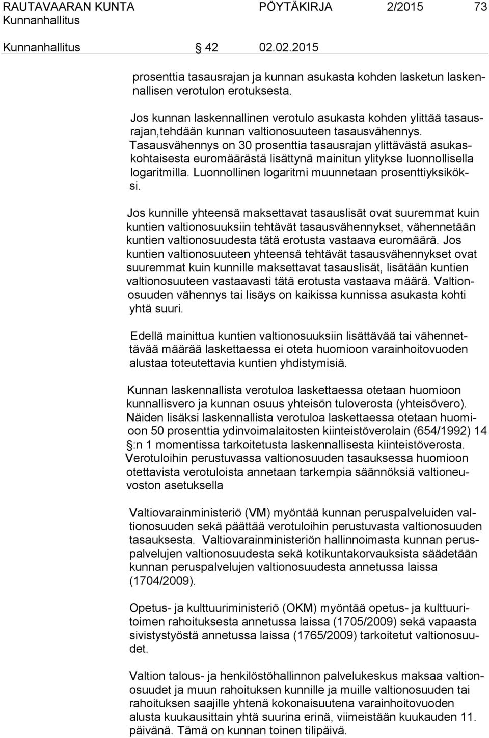 Tasausvähennys on 30 prosenttia tasausrajan ylittävästä asukaskohtaisesta euromäärästä lisättynä mainitun ylitykse luonnollisella logaritmilla. Luonnollinen logaritmi muunnetaan prosenttiyksiköksi.