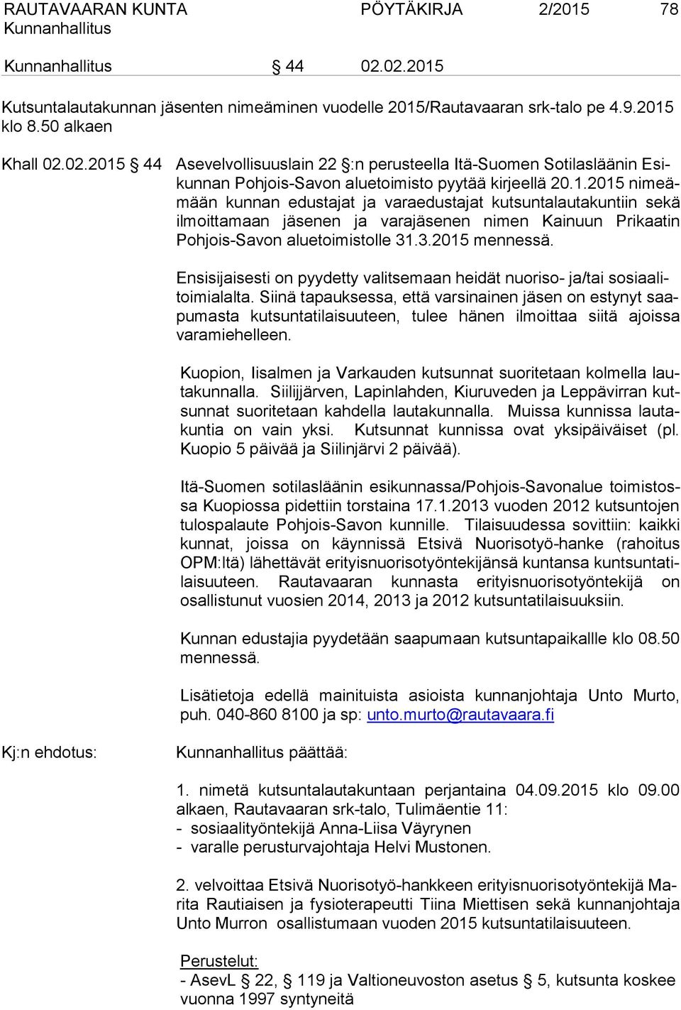 Ensisijaisesti on pyydetty valitsemaan heidät nuoriso- ja/tai sosiaalitoimialalta.