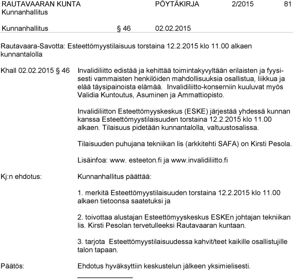 Invalidiliitto-konserniin kuuluvat myös Validia Kuntoutus, Asuminen ja Ammattiopisto. Invalidiliitton Esteettömyyskeskus (ESKE) järjestää yhdessä kunnan kanssa Esteettömyystilaisuuden torstaina 12.