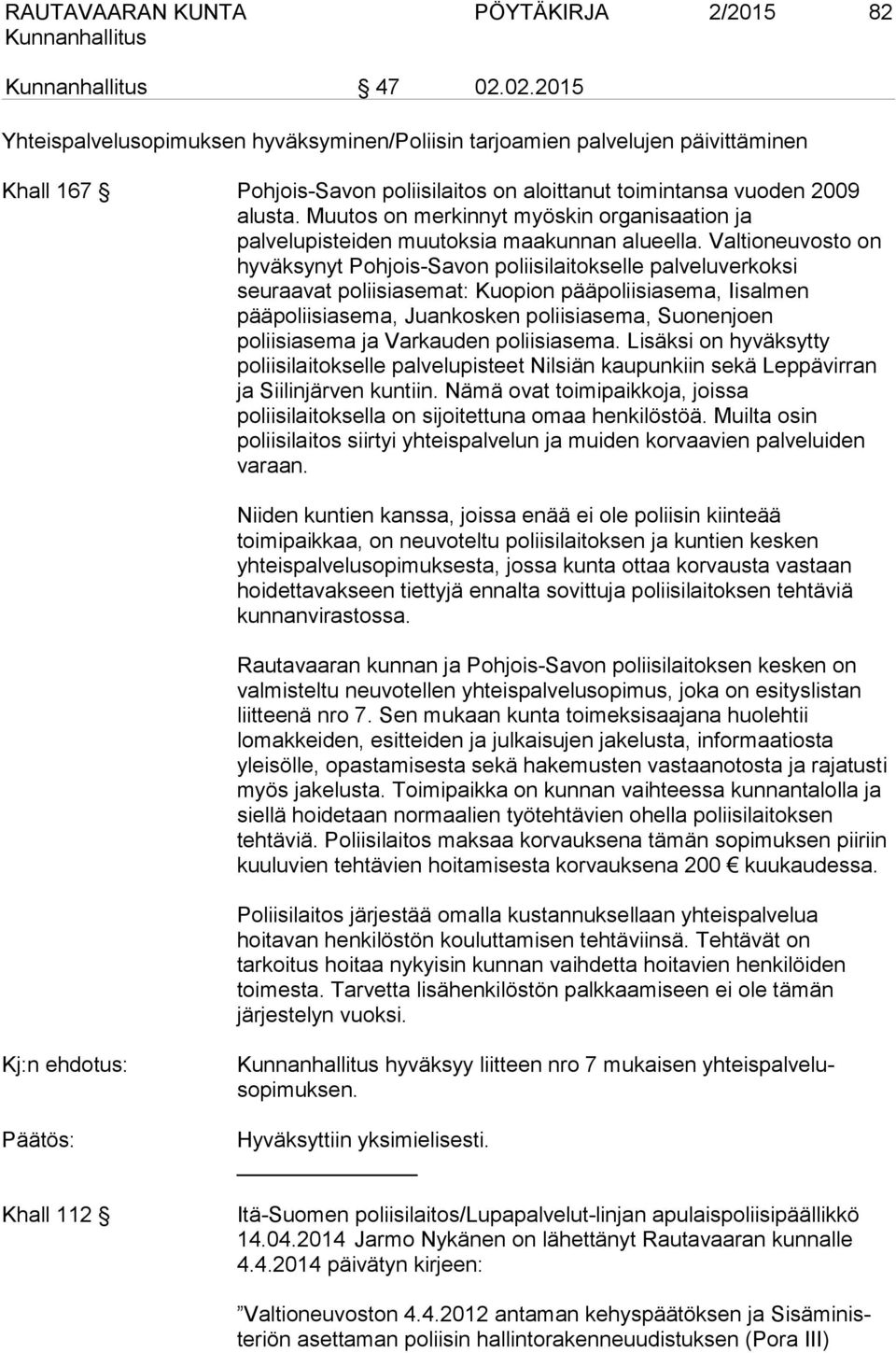Muutos on merkinnyt myöskin organisaation ja palvelupisteiden muutoksia maakunnan alueella.