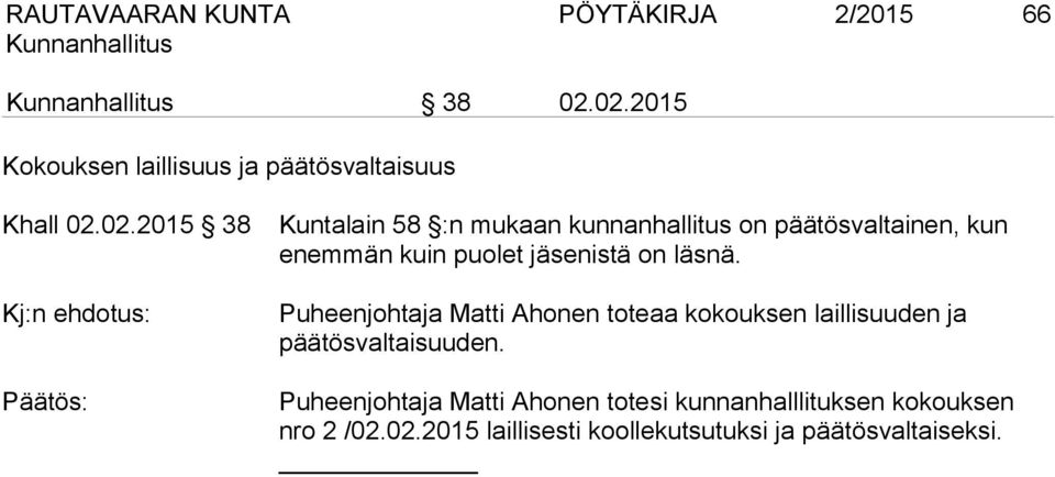 on päätösvaltainen, kun enemmän kuin puolet jäsenistä on läsnä.