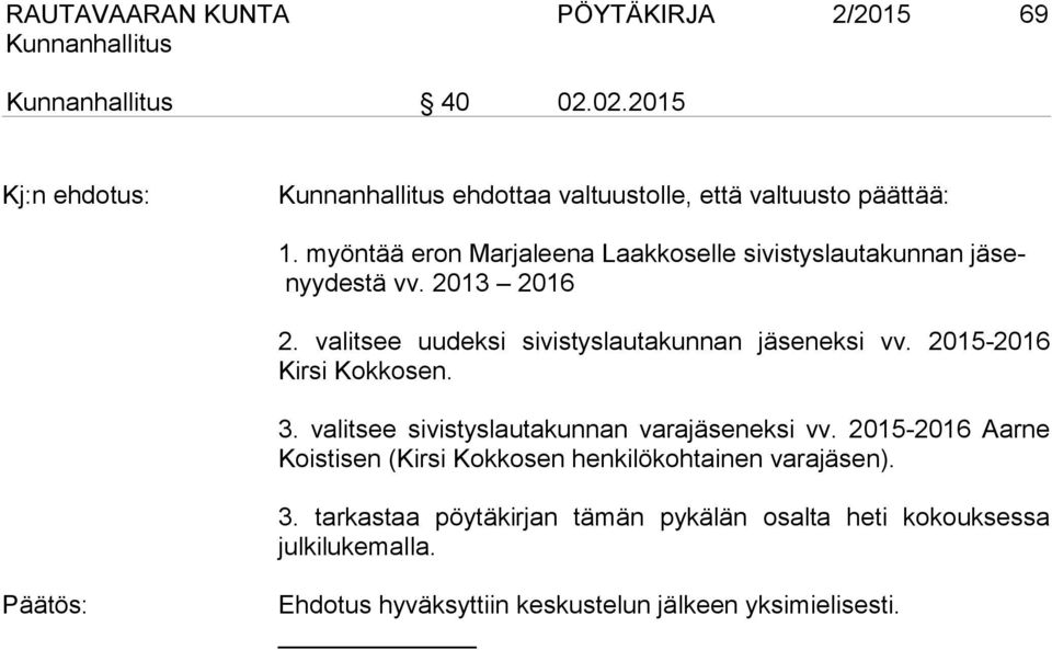 valitsee uudeksi sivistyslautakunnan jäseneksi vv. 2015-2016 Kirsi Kokkosen. 3. valitsee sivistyslautakunnan varajäseneksi vv.