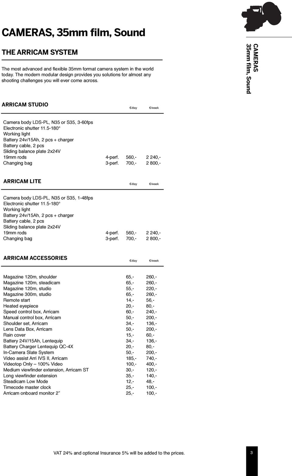 CAMERAS 35mm film, Sound ARRICAM STUDIO Camera body LDS-PL, N35 or S35, 3-60fps Electronic shutter 11.