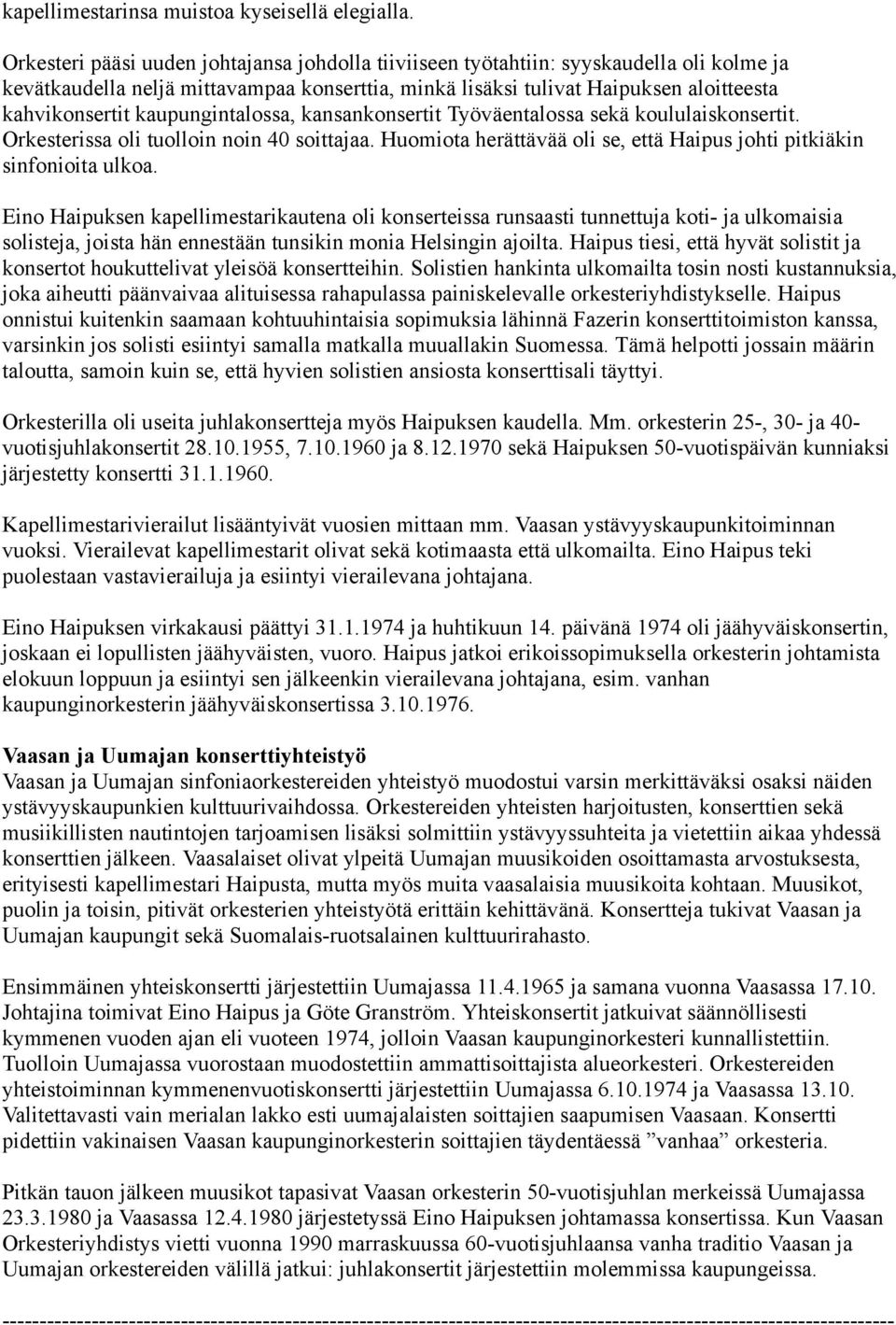 kaupungintalossa, kansankonsertit Työväentalossa sekä koululaiskonsertit. Orkesterissa oli tuolloin noin 40 soittajaa. Huomiota herättävää oli se, että Haipus johti pitkiäkin sinfonioita ulkoa.