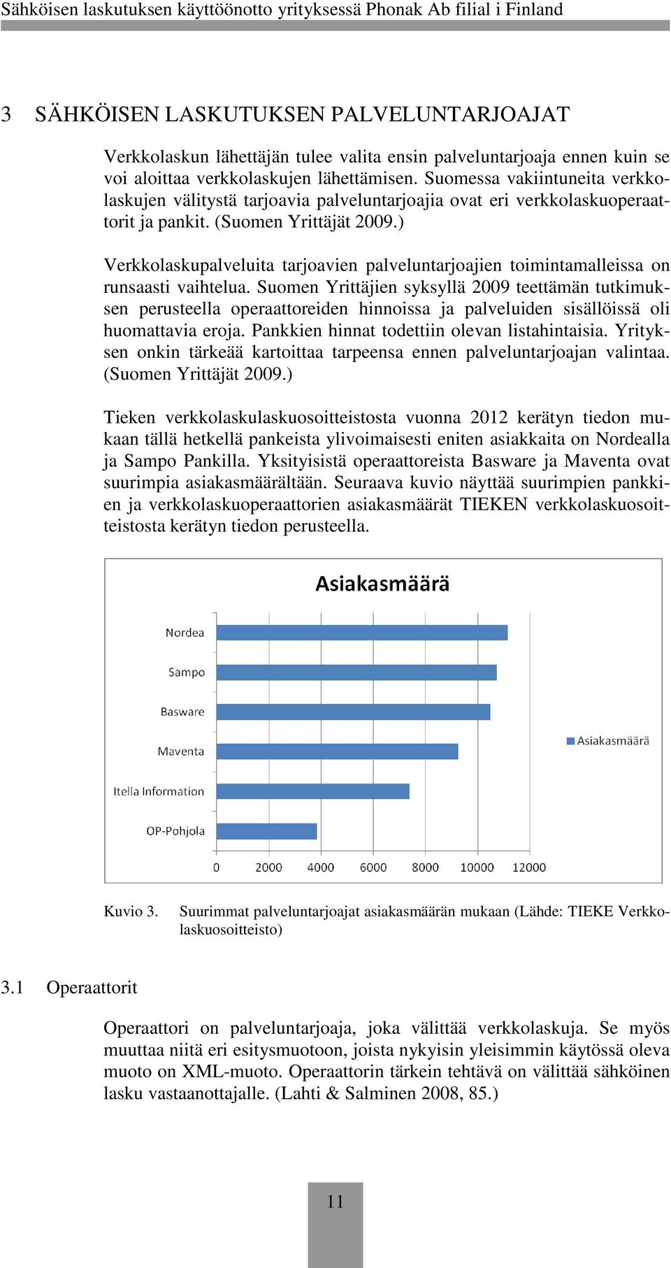 ) Verkkolaskupalveluita tarjoavien palveluntarjoajien toimintamalleissa on runsaasti vaihtelua.