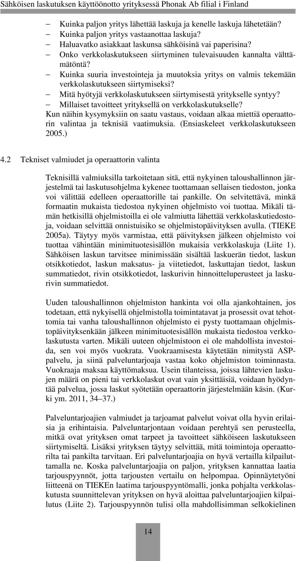 Mitä hyötyjä verkkolaskutukseen siirtymisestä yritykselle syntyy? Millaiset tavoitteet yrityksellä on verkkolaskutukselle?