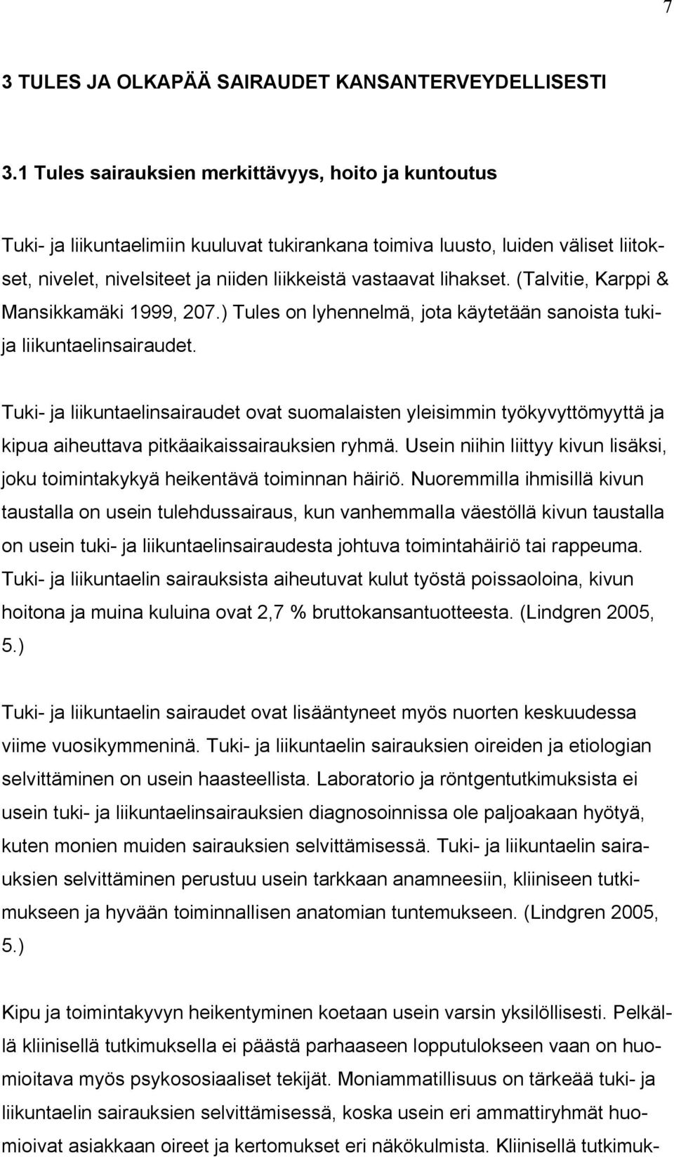 lihakset. (Talvitie, Karppi & Mansikkamäki 1999, 207.) Tules on lyhennelmä, jota käytetään sanoista tukija liikuntaelinsairaudet.