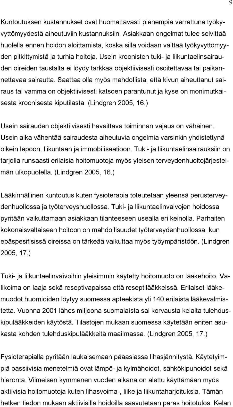 Usein kroonisten tuki- ja liikuntaelinsairauden oireiden taustalta ei löydy tarkkaa objektiivisesti osoitettavaa tai paikannettavaa sairautta.