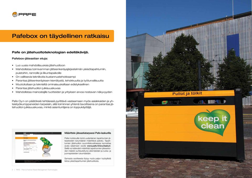 tekniikoita kustannustehokkaampi Parantaa jätteenkeräyksen kierrätystä, tehokkuutta ja työturvallisuutta Muotoilultaan ja teknisiltä ominaisuuksiltaan edistyksellinen Parantaa jätehuollon