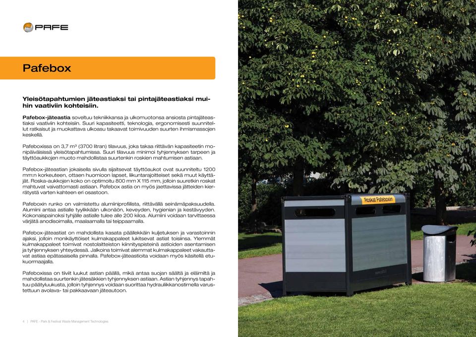 Pafeboxissa on 3,7 m³ (3700 litran) tilavuus, joka takaa riittävän kapasiteetin monipäiväisissä yleisötapahtumissa.