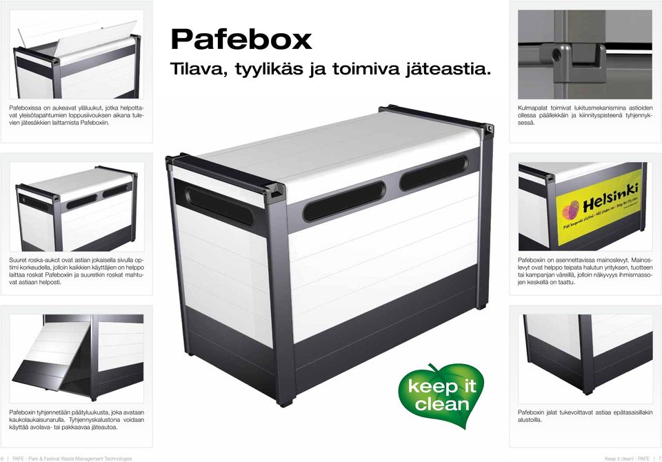 Suuret roska-aukot ovat astian jokaisella sivulla optimi korkeudella, jolloin kaikkien käyttäjien on helppo laittaa roskat Pafeboxiin ja suuretkin roskat mahtuvat astiaan helposti.