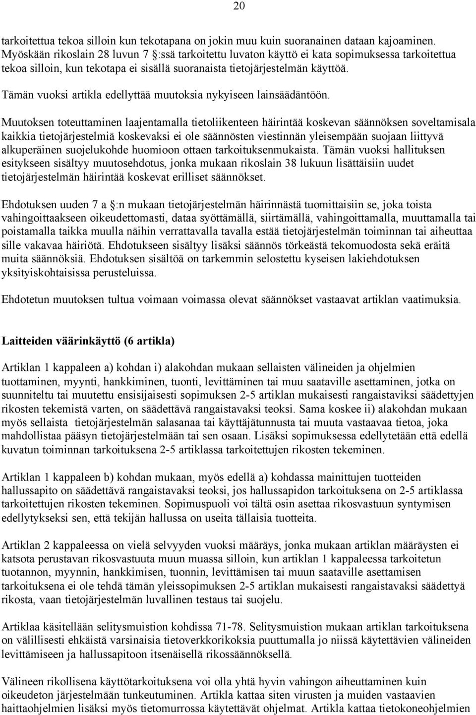 Tämän vuoksi artikla edellyttää muutoksia nykyiseen lainsäädäntöön.