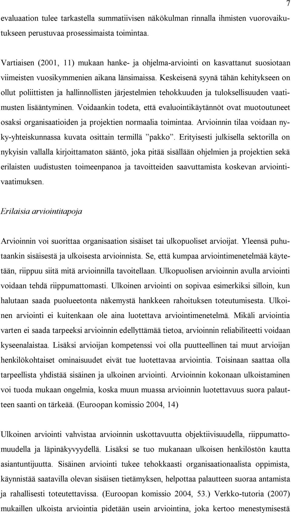 Keskeisenä syynä tähän kehitykseen on ollut poliittisten ja hallinnollisten järjestelmien tehokkuuden ja tuloksellisuuden vaatimusten lisääntyminen.