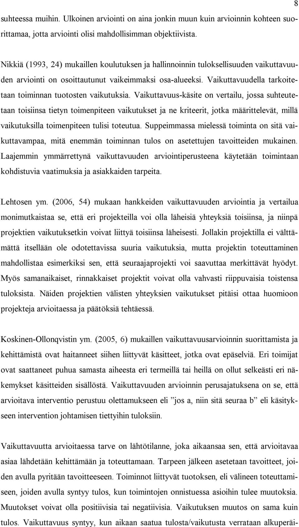 Vaikuttavuudella tarkoitetaan toiminnan tuotosten vaikutuksia.