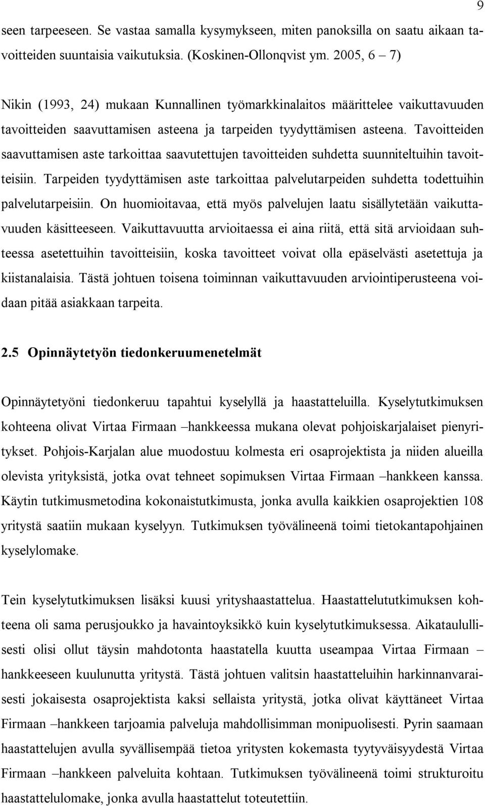 Tavoitteiden saavuttamisen aste tarkoittaa saavutettujen tavoitteiden suhdetta suunniteltuihin tavoitteisiin.