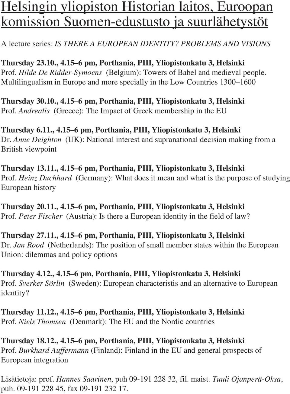 Multilingualism in Europe and more specially in the Low Countries 1300 1600 Thursday 30.10., 4.15 6 pm, Porthania, PIII, Yliopistonkatu 3, Helsinki Prof.