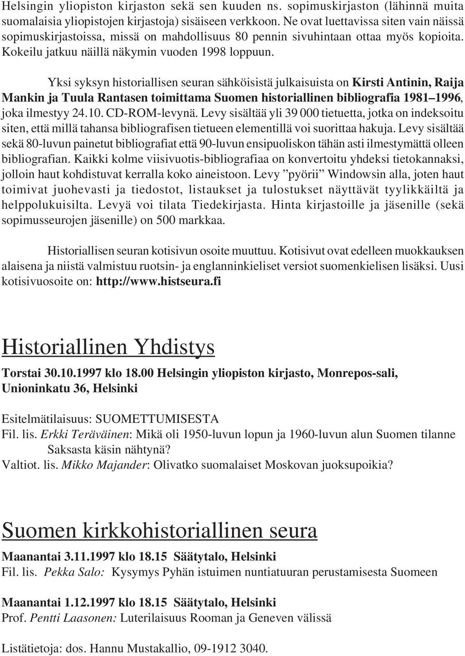 Yksi syksyn historiallisen seuran sähköisistä julkaisuista on Kirsti Antinin, Raija Mankin ja Tuula Rantasen toimittama Suomen historiallinen bibliografia 1981 1996, joka ilmestyy 24.10.