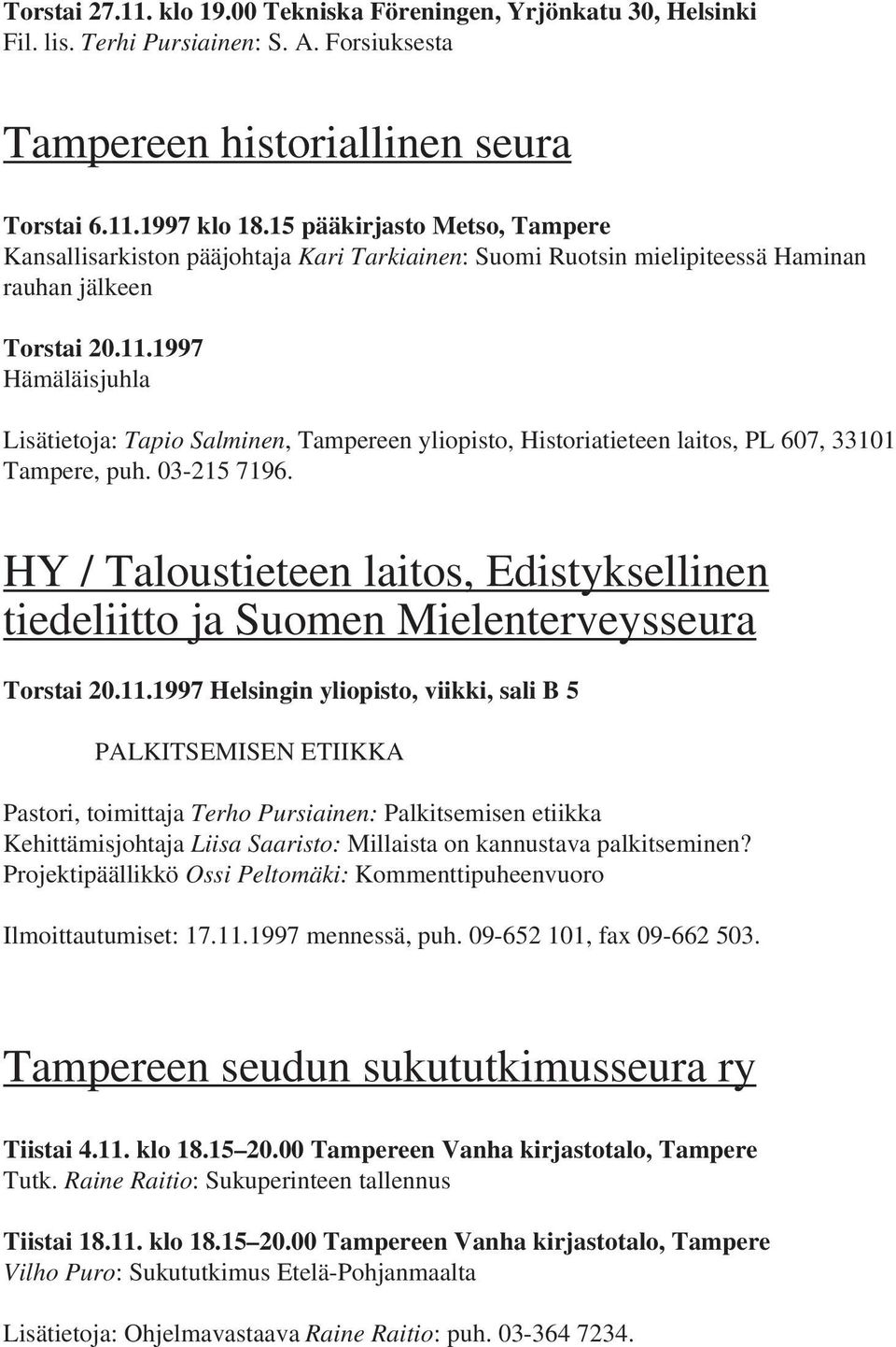 1997 Hämäläisjuhla Lisätietoja: Tapio Salminen, Tampereen yliopisto, Historiatieteen laitos, PL 607, 33101 Tampere, puh. 03-215 7196.