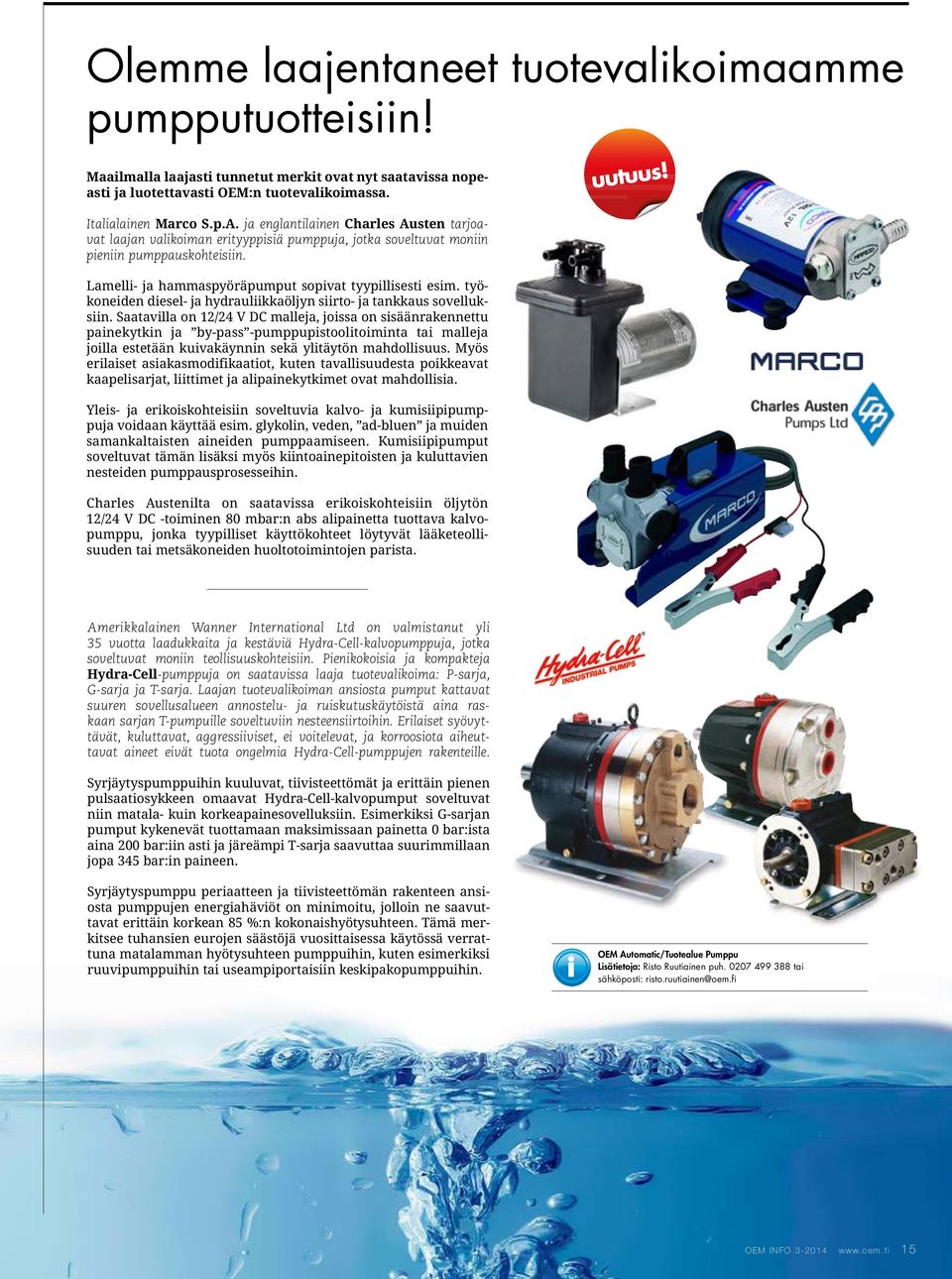 työkoneiden diesel- ja hydrauliikkaöljyn siirto- ja tankkaus sovelluksiin.