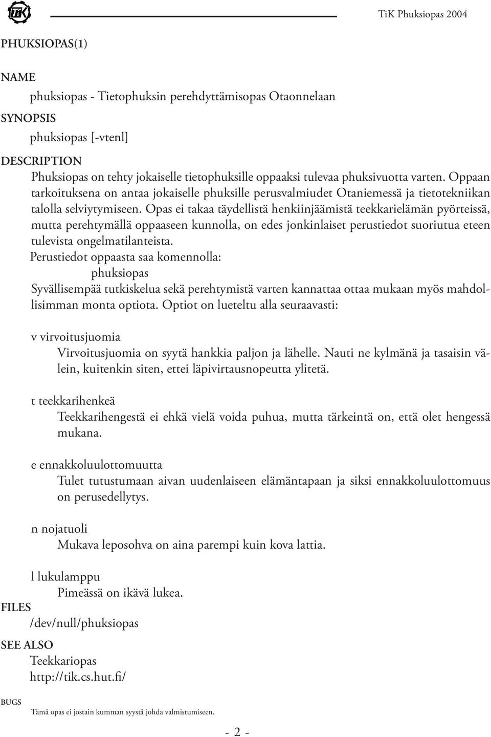 Opas ei takaa täydellistä henkiinjäämistä teekkarielämän pyörteissä, mutta perehtymällä oppaaseen kunnolla, on edes jonkinlaiset perustiedot suoriutua eteen tulevista ongelmatilanteista.