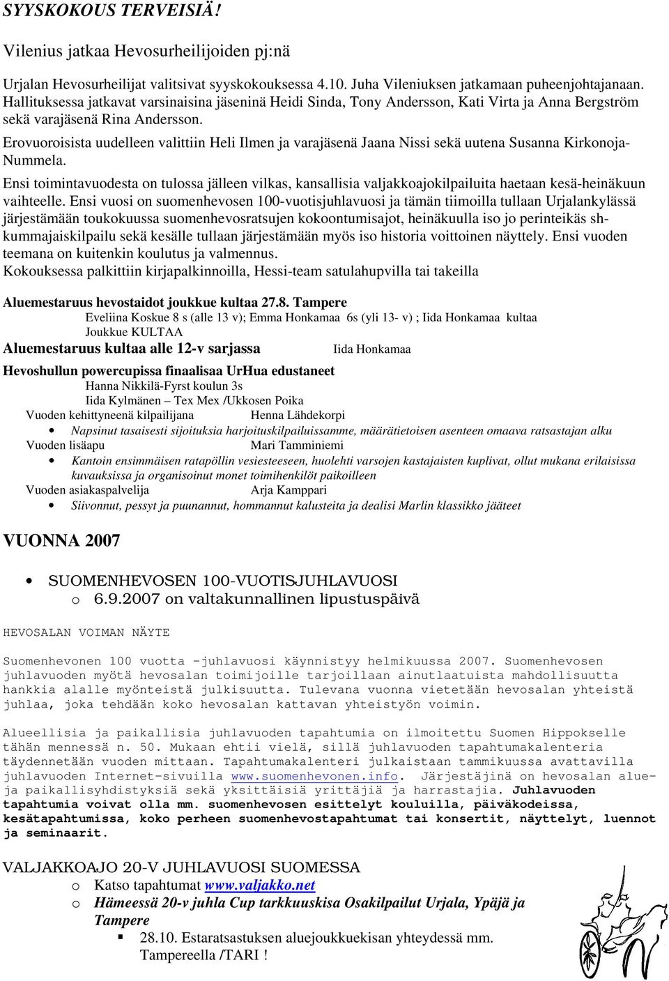 Erovuoroisista uudelleen valittiin Heli Ilmen ja varajäsenä Jaana Nissi sekä uutena Susanna Kirkonoja- Nummela.