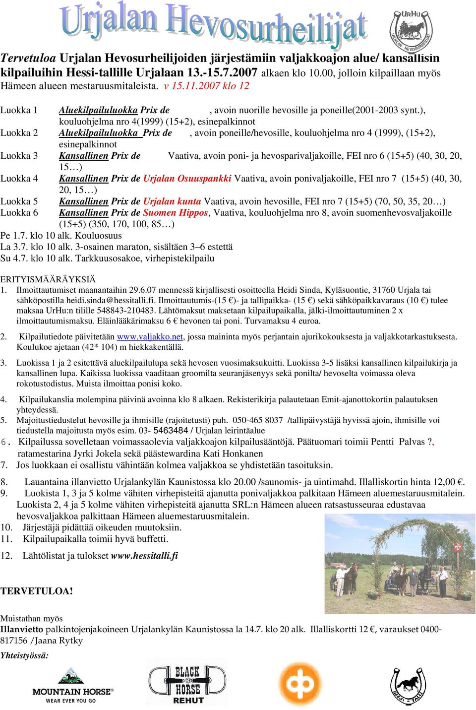 ), kouluohjelma nro 4(1999) (15+2), esinepalkinnot Luokka 2 Aluekilpailuluokka Prix de, avoin poneille/hevosille, kouluohjelma nro 4 (1999), (15+2), esinepalkinnot Luokka 3 Kansallinen Prix de