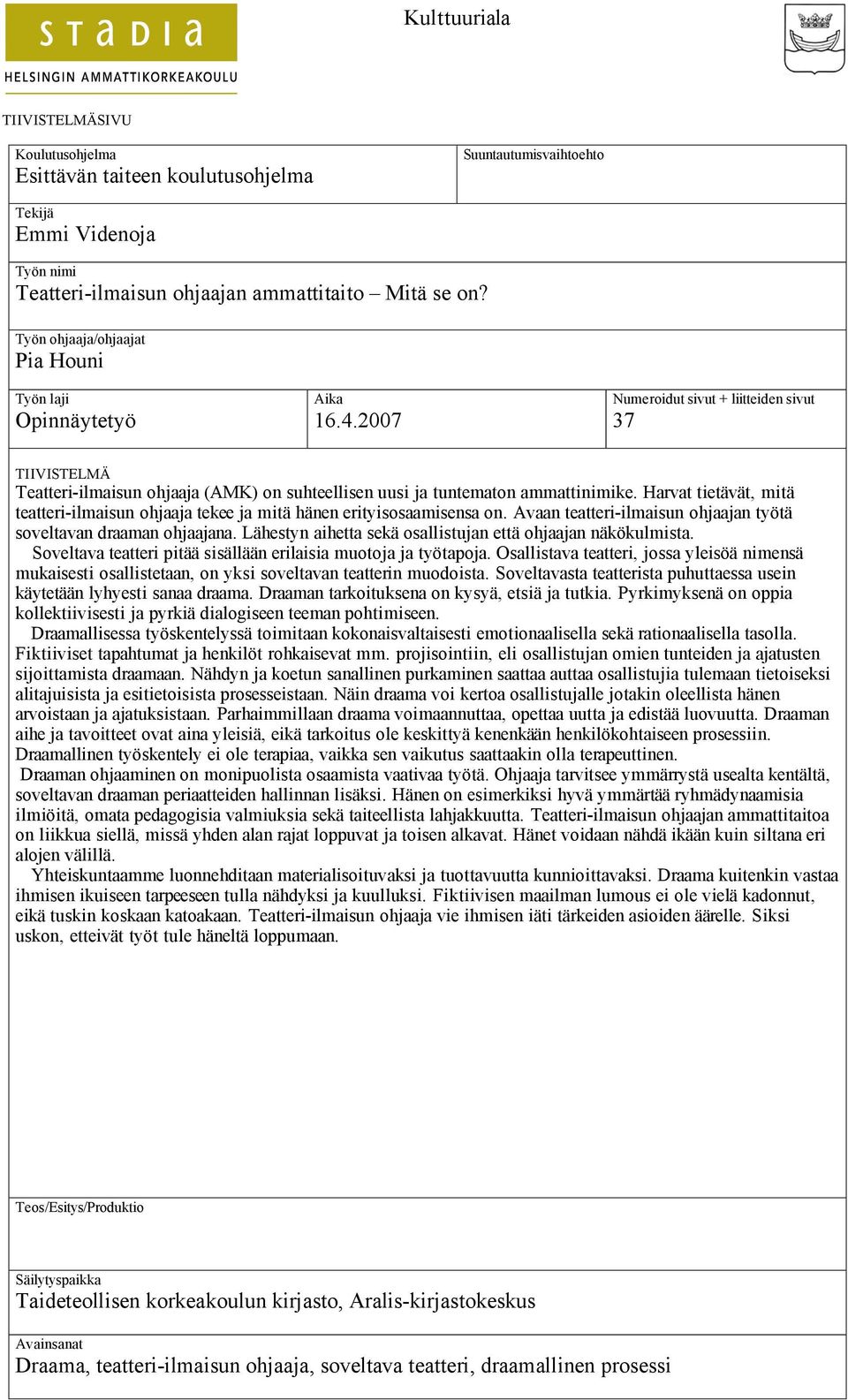 2007 Numeroidut sivut + liitteiden sivut 37 TIIVISTELMÄ Teatteri-ilmaisun ohjaaja (AMK) on suhteellisen uusi ja tuntematon ammattinimike.