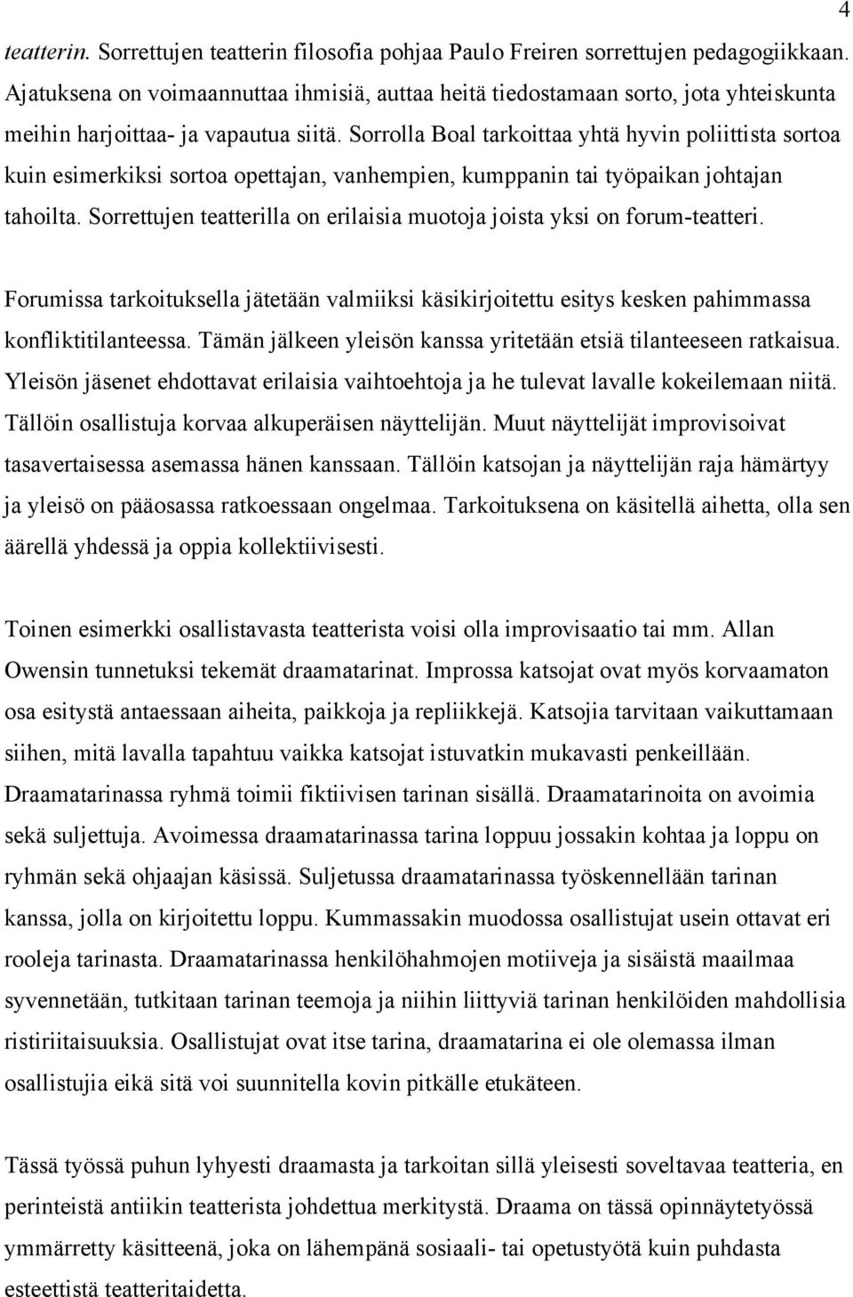 Sorrolla Boal tarkoittaa yhtä hyvin poliittista sortoa kuin esimerkiksi sortoa opettajan, vanhempien, kumppanin tai työpaikan johtajan tahoilta.