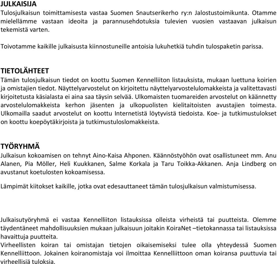 Toivotamme kaikille julkaisusta kiinnostuneille antoisia lukuhetkiä tuhdin tulospaketin parissa.