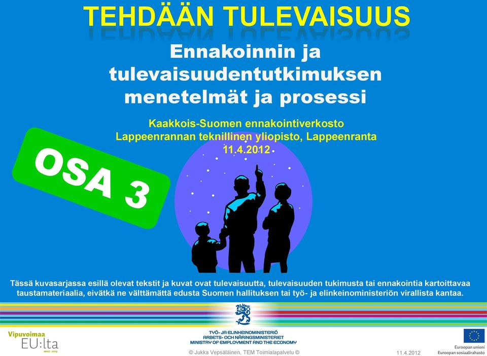 2012 Tässä kuvasarjassa esillä olevat tekstit ja kuvat ovat tulevaisuutta, tulevaisuuden tukimusta tai