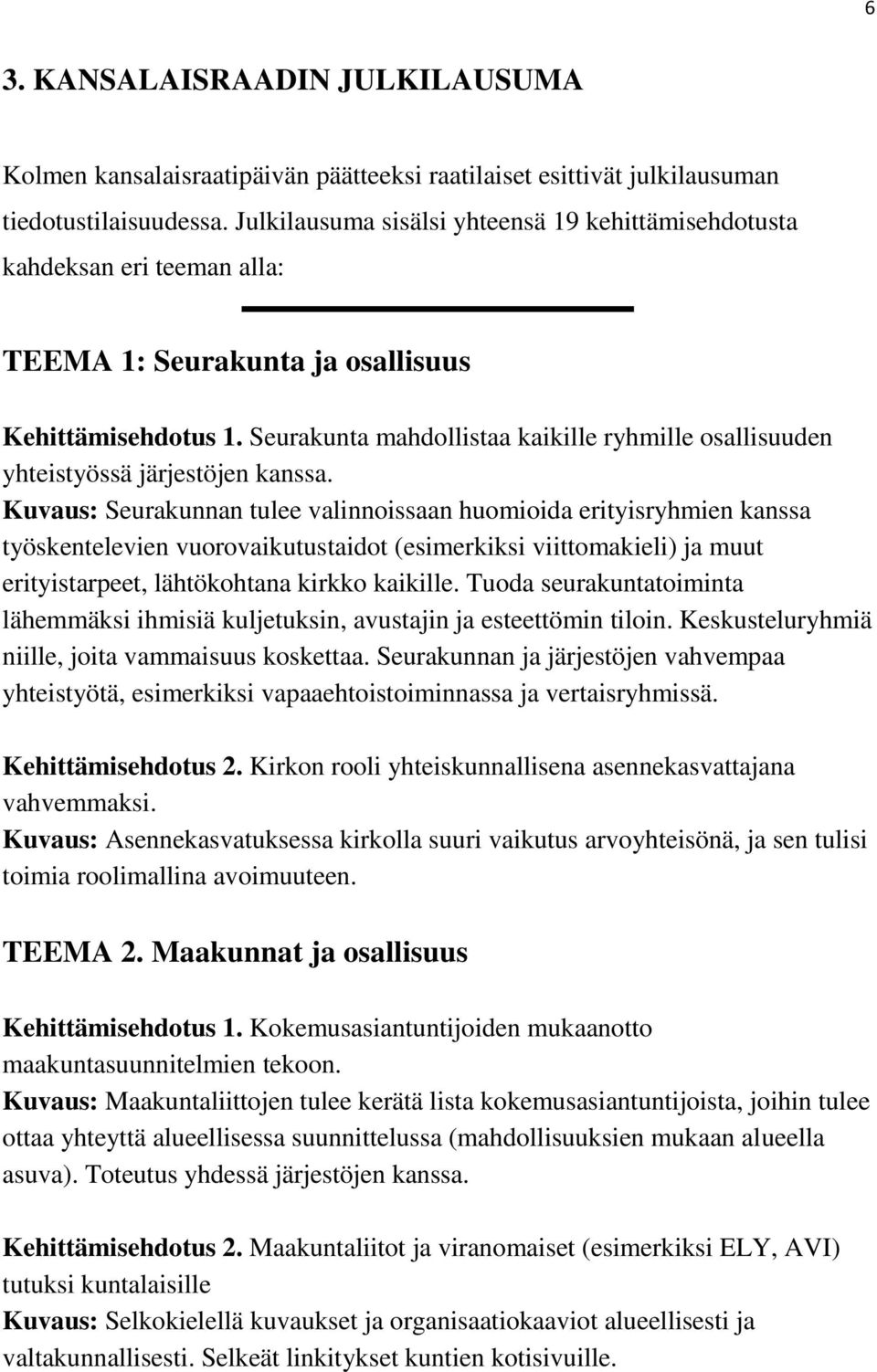 Seurakunta mahdollistaa kaikille ryhmille osallisuuden yhteistyössä järjestöjen kanssa.