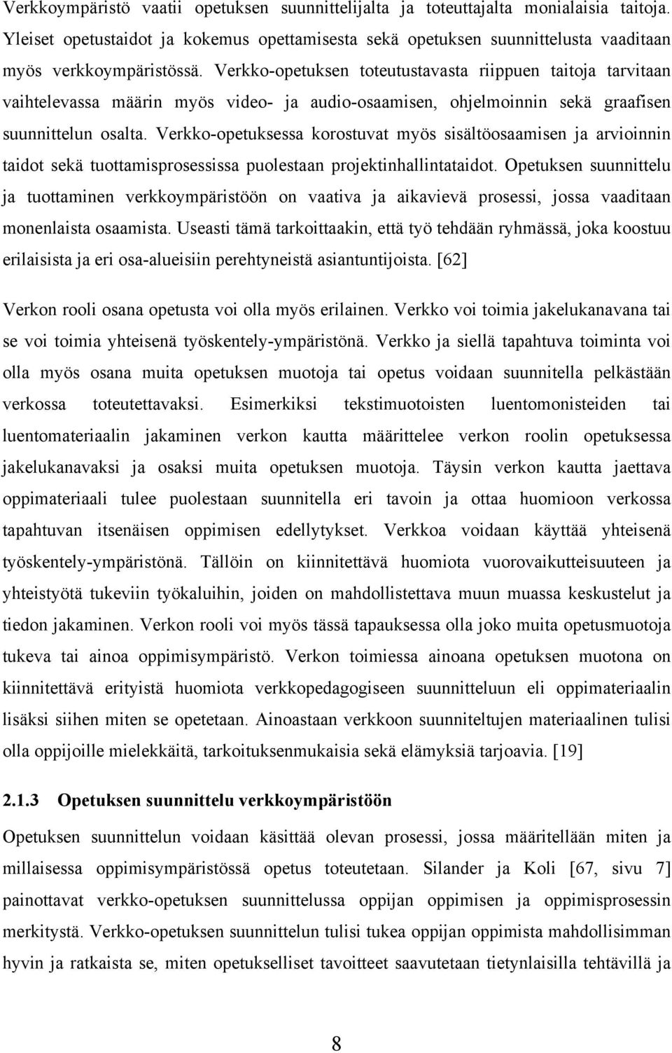 Verkko-opetuksessa korostuvat myös sisältöosaamisen ja arvioinnin taidot sekä tuottamisprosessissa puolestaan projektinhallintataidot.