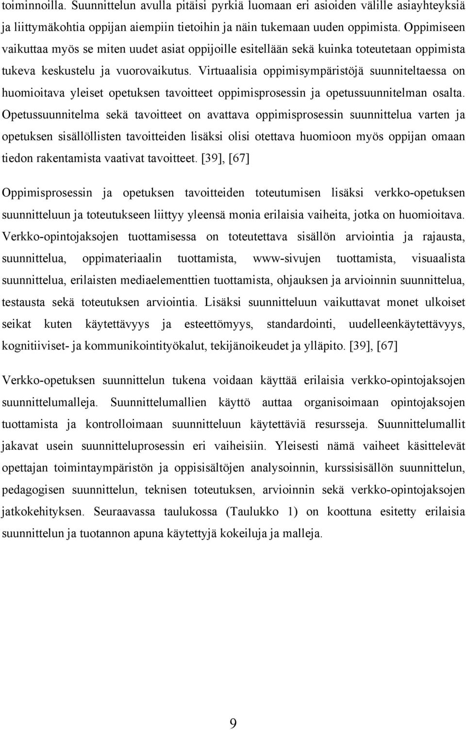 Virtuaalisia oppimisympäristöjä suunniteltaessa on huomioitava yleiset opetuksen tavoitteet oppimisprosessin ja opetussuunnitelman osalta.