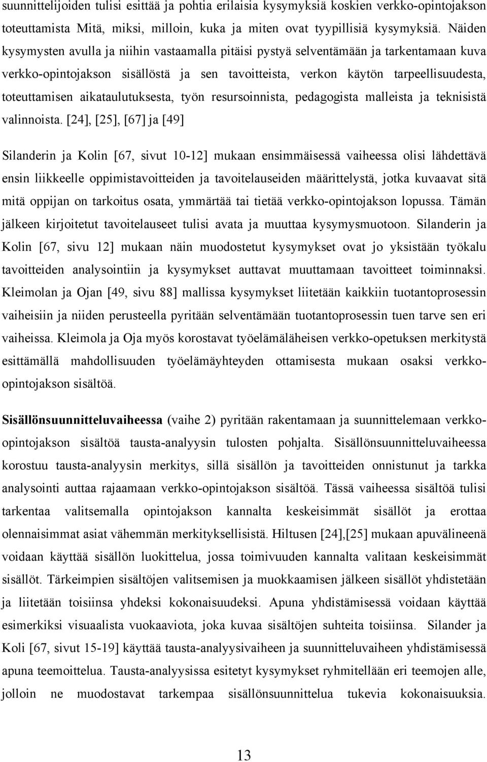 aikataulutuksesta, työn resursoinnista, pedagogista malleista ja teknisistä valinnoista.