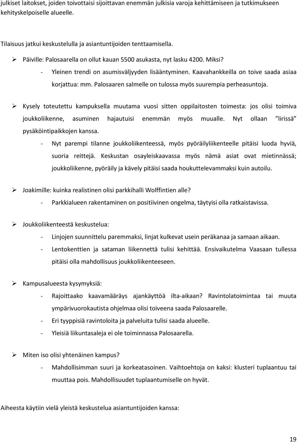 Palsaaren salmelle n tulssa myös suurempia perheasuntja. Kysely tteutettu kampuksella muutama vusi sitten ppilaitsten timesta: js lisi timiva jukkliikenne, asuminen hajautuisi enemmän myös muualle.