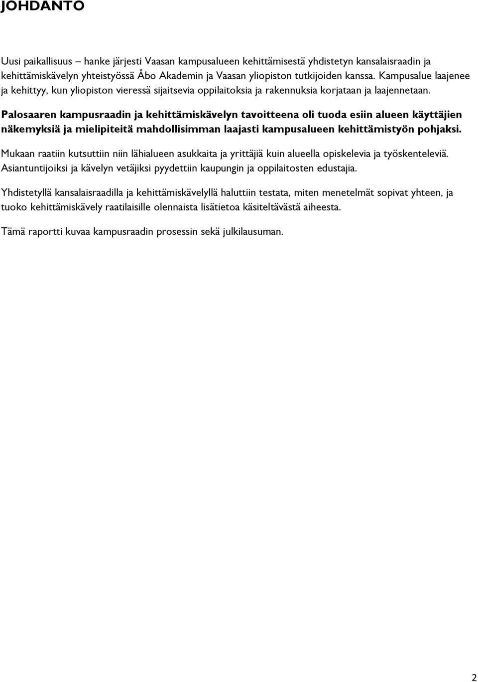 Palsaaren kampusraadin ja kehittämiskävelyn tavitteena li tuda esiin alueen käyttäjien näkemyksiä ja mielipiteitä mahdllisimman laajasti kampusalueen kehittämistyön phjaksi.