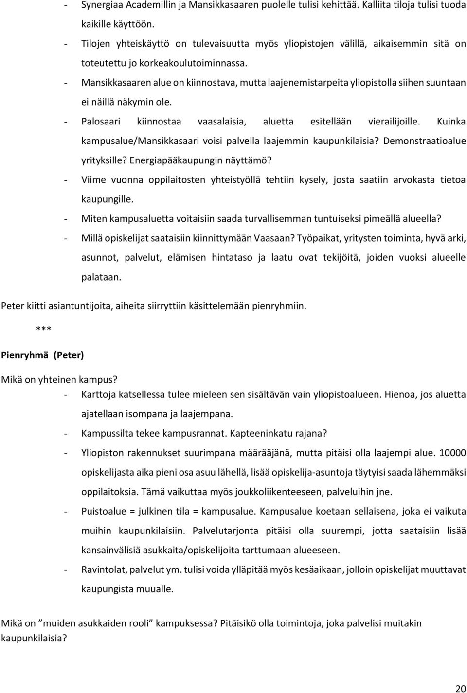 - Mansikkasaaren alue n kiinnstava, mutta laajenemistarpeita ylipistlla siihen suuntaan ei näillä näkymin le. - Palsaari kiinnstaa vaasalaisia, aluetta esitellään vierailijille.