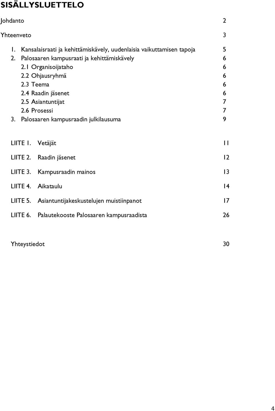 5 Asiantuntijat 7 2.6 Prsessi 7 3. Palsaaren kampusraadin julkilausuma 9 LIITE 1. Vetäjät 11 LIITE 2. Raadin jäsenet 12 LIITE 3.