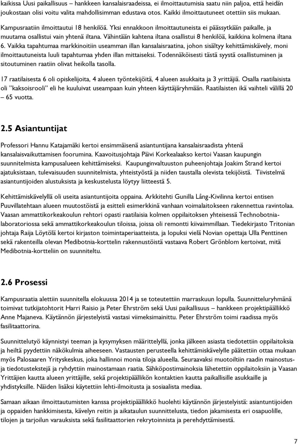Vähintään kahtena iltana sallistui 8 henkilöä, kaikkina klmena iltana 6.