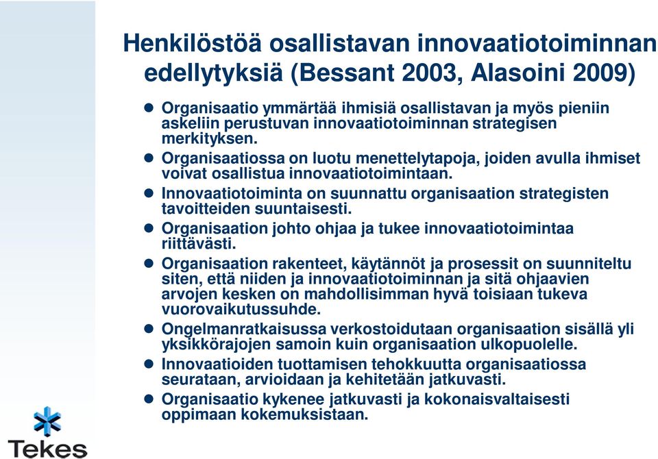 Innovaatiotoiminta on suunnattu organisaation strategisten tavoitteiden suuntaisesti. Organisaation johto ohjaa ja tukee innovaatiotoimintaa riittävästi.