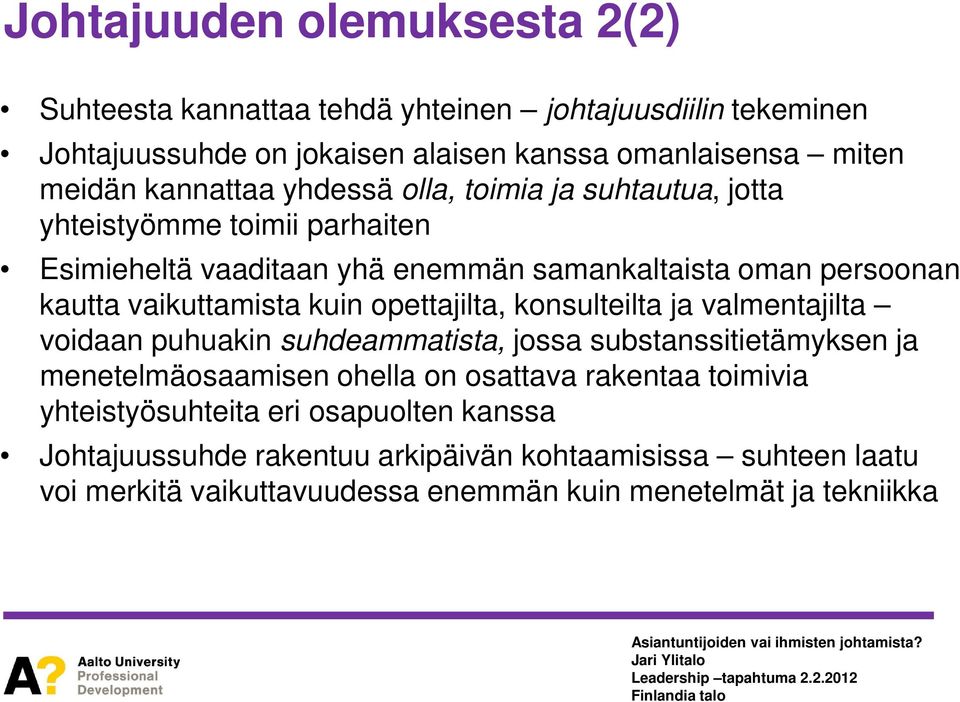 vaikuttamista kuin opettajilta, konsulteilta ja valmentajilta voidaan puhuakin suhdeammatista, jossa substanssitietämyksen ja menetelmäosaamisen ohella on osattava