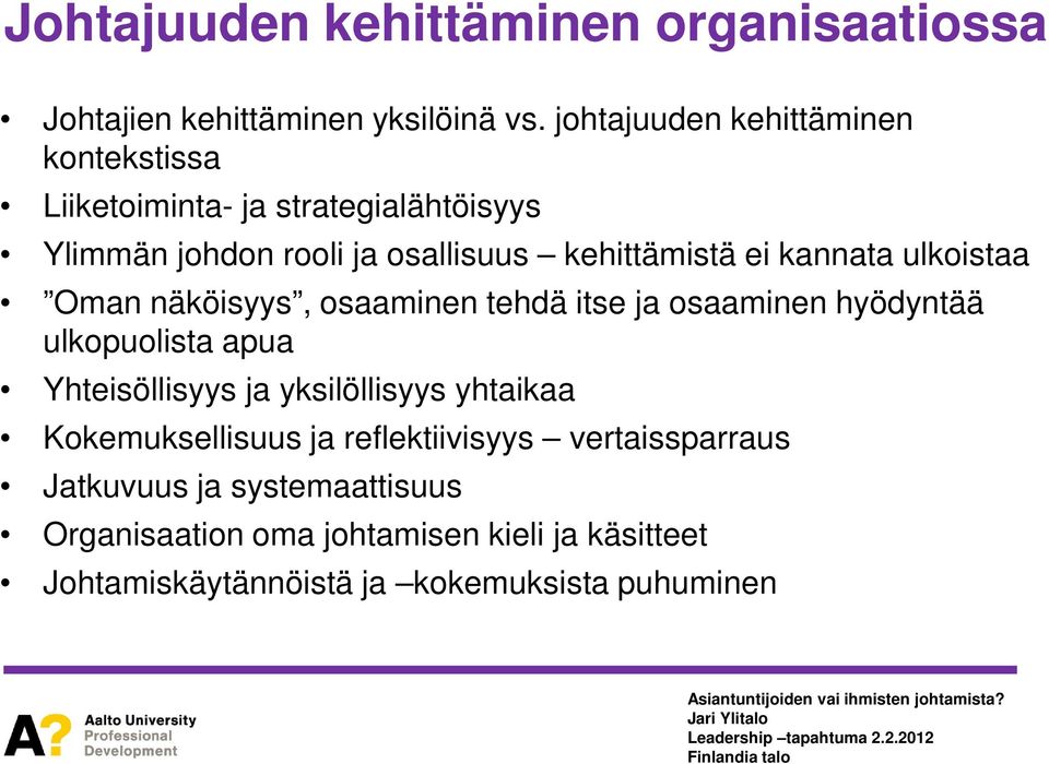 kannata ulkoistaa Oman näköisyys, osaaminen tehdä itse ja osaaminen hyödyntää ulkopuolista apua Yhteisöllisyys ja yksilöllisyys