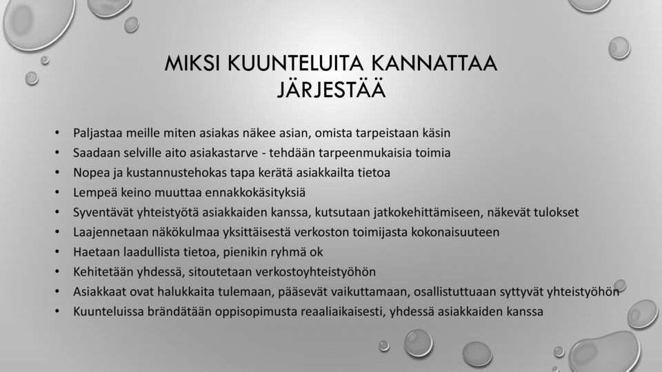 tulokset Laajennetaan näkökulmaa yksittäisestä verkoston toimijasta kokonaisuuteen Haetaan laadullista tietoa, pienikin ryhmä ok Kehitetään yhdessä, sitoutetaan