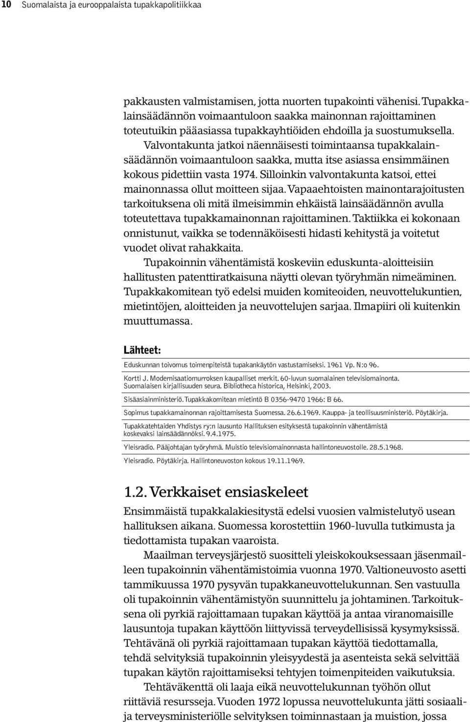 Silloinkin valvontakunta katsoi, ettei mainonnassa ollut moitteen sijaa.